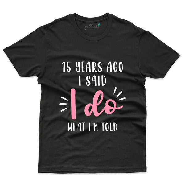 I Do What I'm Told T-Shirt - 15th Anniversary Collection - Gubbacci-India