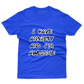 I Have An Anxiety Im Awesome  T-Shirt- Anxiety Awareness Collection