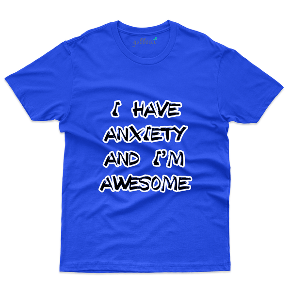 I Have A Anxiety Im Awesome  T-Shirt- Anxiety Awareness Collection - Gubbacci-India