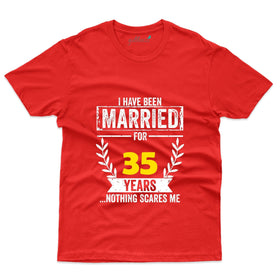 I Have Been Married For 35 Years Nothing Scares Me T-Shirt - 35th Anniversary Collection