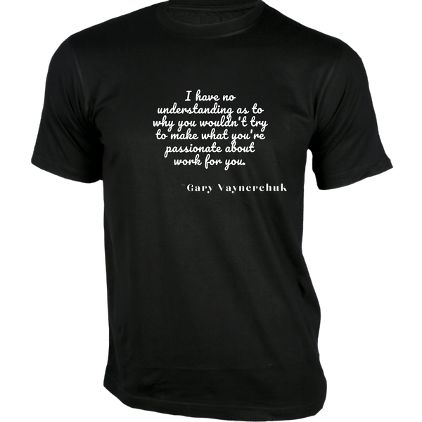 Gubbacci-India T-shirt XS I have no understanding T-Shirt - Quotes on T-Shirt Buy Gary Vaynerchuk Quotes on T-Shirt - I have no