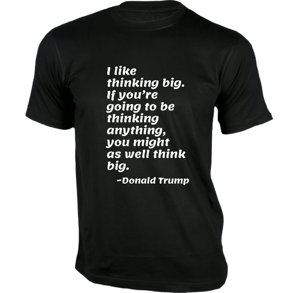 Gubbacci-India T-shirt XS I like thinking big T-Shirt - Quotes on T-Shirt Buy Donald Trump Quotes on T-Shirt - I like thinking big