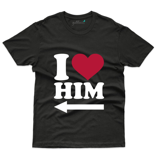 I Love Him T-Shirt - Valentine's Day Collection - Gubbacci-India