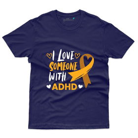 I Love Someone with ADHD T-Shirt - Mental Health Awareness Collection