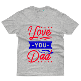 I Love you Dad T-Shirt - Dad and Daughter Collection