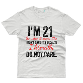 I'm 21 Don't Care T-Shirt - 21st Birthday Collection