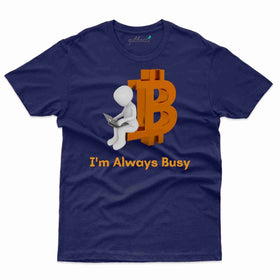 I'm Always Busy T-Shirt - Bitcoin Collection