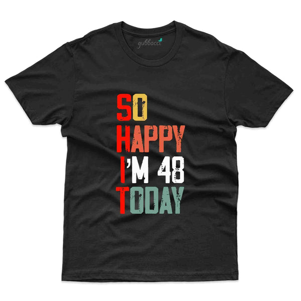 I'm Happy Today  T-Shirt - 48th Birthday Collection - Gubbacci-India