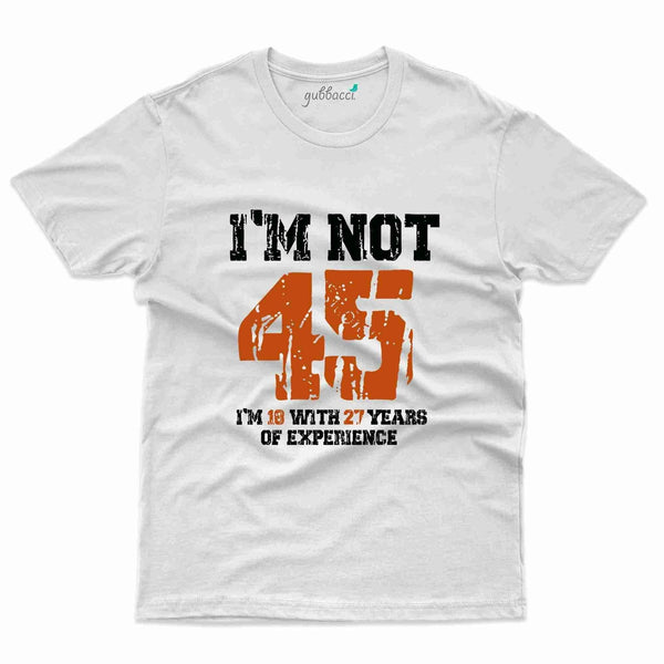 I'm Not 45 T-Shirt - 45th Birthday Collection - Gubbacci-India