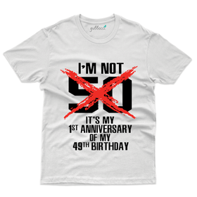 I'm Not 50 Its my 1st Anniversary T-Shirt - 50th Birthday Collection