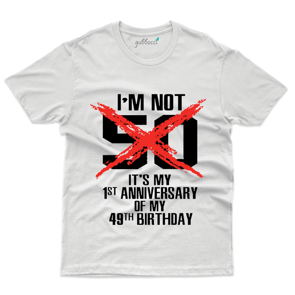 Gubbacci Apparel T-shirt S I'm Not 50 Its my 1st Anniversary T-Shirt - 50th Birthday Collection Buy I'm Not 50 T-Shirt - 50th Birthday Collection