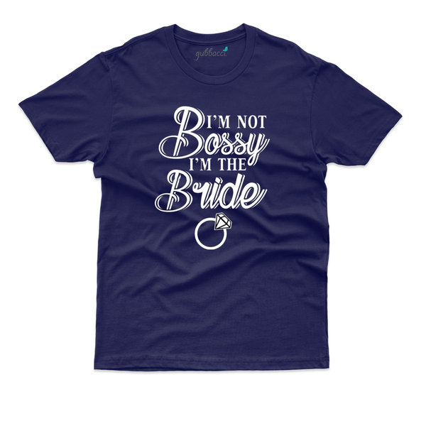 Gubbacci Apparel T-shirt S I'm Not Bossy i'm the Bride - Bachelorette Party Special Buy I'm Not Bossy i'm the Bride -Bachelorette Party Special