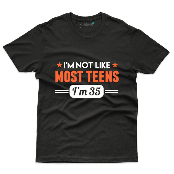 I'm Not Like Most Teens T-Shirt - 35th Birthday Collection - Gubbacci-India