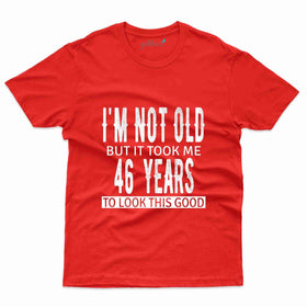 I'm Not Old T-Shirt - 46th Birthday Collection