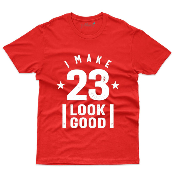 I Make 23 Look Good T-Shirt - 23rd Birthday Collection - Gubbacci-India