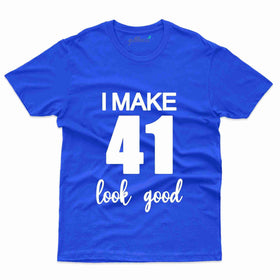 I Make 41 T-Shirt - 41th Birthday Collection