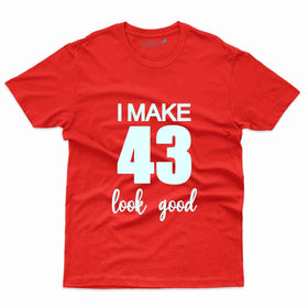 I Make 43 2 T-Shirt - 43rd  Birthday Collection
