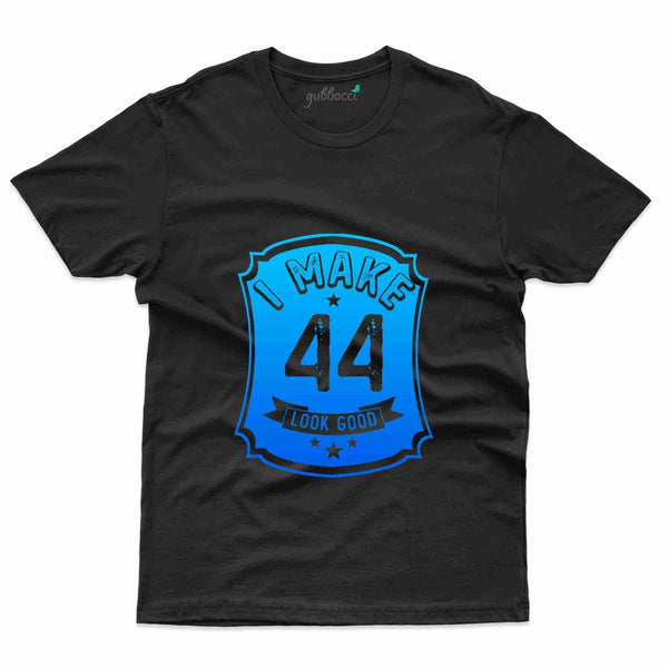 I Make 44 Look Good 2 T-Shirt - 44th Birthday Collection - Gubbacci-India