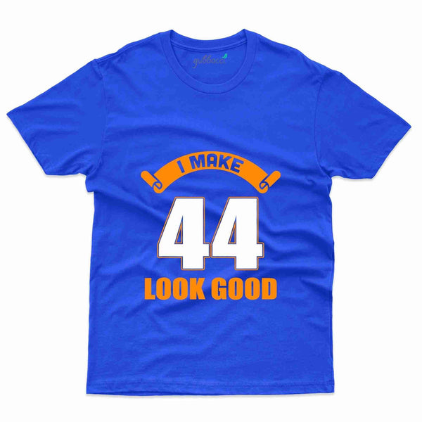 I Make 44 Look Good T-Shirt - 44th Birthday Collection - Gubbacci-India