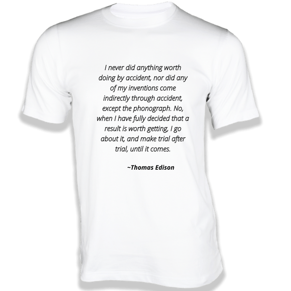 Gubbacci-India T-shirt XS I never did anything worth doing by accident T-Shirt - Quotes on T-Shirt Buy Thomas Edison Quotes on T-Shirt - I never did anything