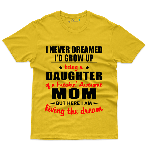 Gubbacci Apparel T-shirt S I Never Dreamed T-Shirt - Mom and Daughter Collection Buy I Never Dreamed T-Shirt - Mom and Daughter Collection