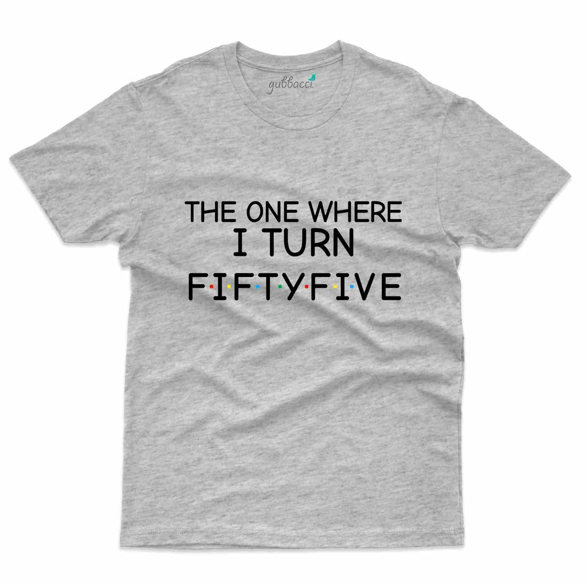 The One Where I Turn 55 - 55th Birthday T-Shirt Collection | Gubbacci