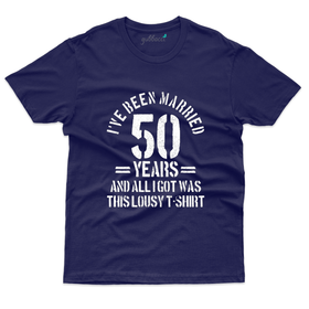 I've Been Married 50 years T-Shirt - 50th Marriage Anniversary