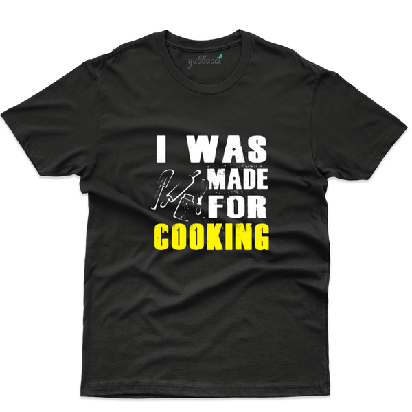 Gubbacci Apparel T-shirt XS I was made for cooking T-Shirt - Food Lovers Collection Buy I was made for cooking T-Shirt - Food Lovers Collection