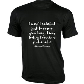 I wasn’t satisfied just to earn a good living T-Shirt - Quotes on T-Shirt