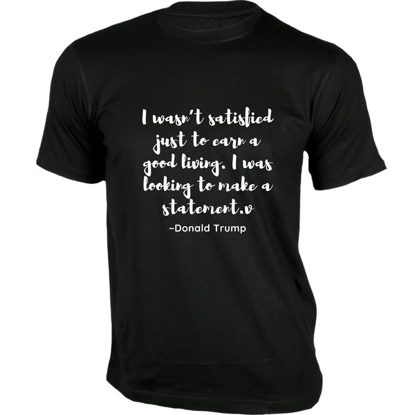 Gubbacci-India T-shirt XS I wasn’t satisfied just to earn a good living T-Shirt - Quotes on T-Shirt Buy Donald Trump Quotes on T-Shirt - I wasn’t satisfied just
