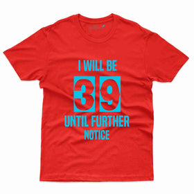 I Will Be 39 T-Shirt - 39th Birthday Collection