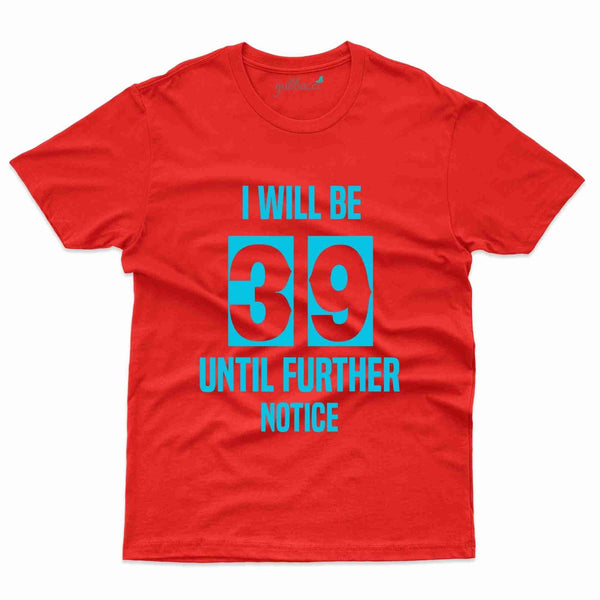 I Will Be 39 T-Shirt - 39th Birthday Collection - Gubbacci-India