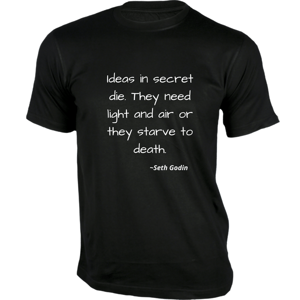 Gubbacci-India T-shirt XS Ideas in secret die T-Shirt - Quotes on T-Shirt Buy Seth Godin Quotes on T-Shirt - Ideas in secret die