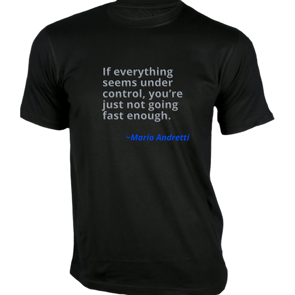 Gubbacci-India T-shirt XS If everything seems under control T-Shirt - Quotes on T-Shirt Buy Mario Andretti Quotes on T-Shirt - If everything seems