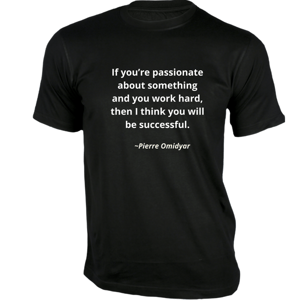 Gubbacci-India T-shirt XS If you’re passionate about something T-Shirt - Quotes on T-Shirt Buy Pierre Omidyar Quotes on T-Shirt - If you’re passionate