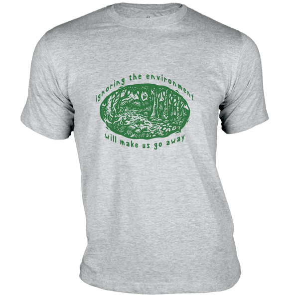 Gubbacci Apparel T-shirt XS Ignoring the Environment Will make us go away - Earth Day Collection Buy Ignoring the Environment T-Shirt - Earth Day Collection