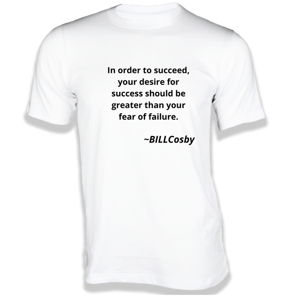Gubbacci-India T-shirt XS In order to succeed T-Shirt - Quotes on T-Shirt Buy Bill Cosby Quotes on T-Shirt - In order to succeed