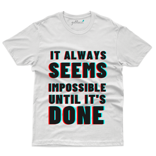 Gubbacci Apparel T-shirt S It Always seems impossible until its Done T-Shirt - Funny Saying Buy It Always seems impossible until its Done - Funny Saying