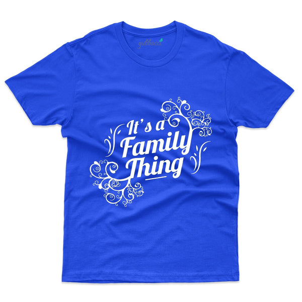 It's A Family Thing T-Shirt - Family Reunion  Collection - Gubbacci-India