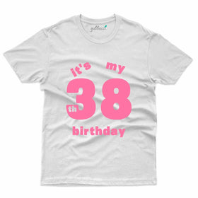 It's My 38th Birthday T-Shirt - 38th Birthday Collection