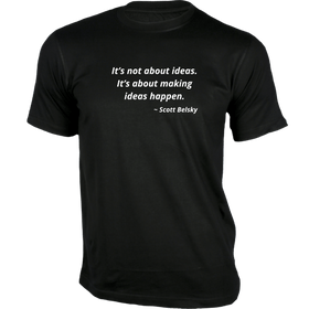 It's not about Ideas T-Shirt - Quotes on T-Shirt