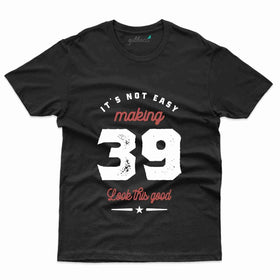 It's Not Easy T-Shirt - 39th Birthday Collection