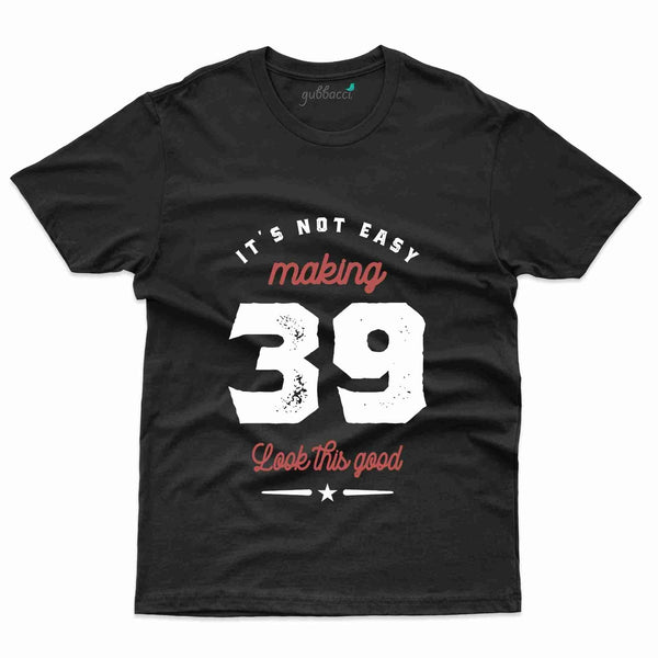 It's Not Easy T-Shirt - 39th Birthday Collection - Gubbacci-India