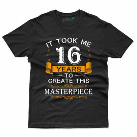 It Took  T-Shirt - 16th Birthday Collection