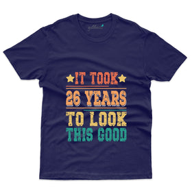 It Took 26 Years To Look This Good T-Shirt - 26th Birthday Collection
