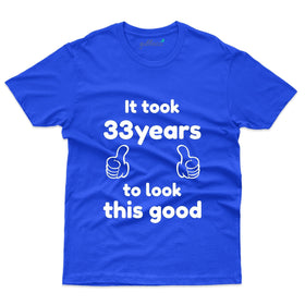 33 Years to look this good T-Shirt - 33rd Birthday Collection