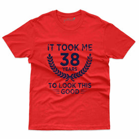It Took me 38 Years - 38th Birthday T-Shirt