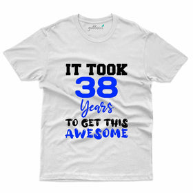 Perfect 38th Birthday T-Shirt: It Took 38 Years T-Shirt