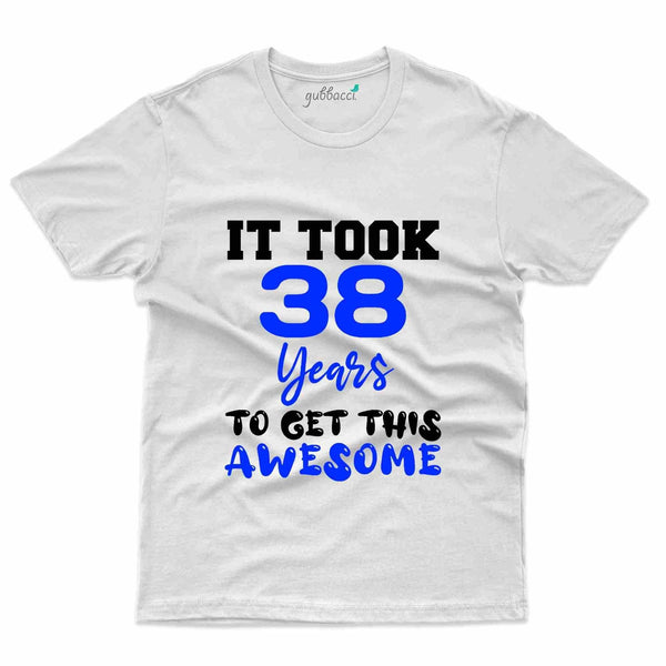 It Took 38 Years T-Shirt - 38th Birthday Collection - Gubbacci-India