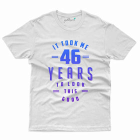 It Took 46 Years 4 T-Shirt - 46th Birthday Collection